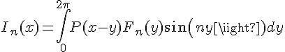 \Large{I_n(x)=\Bigint_{0}^{2\pi} P(x-y)F_n(y)sin(ny) dy